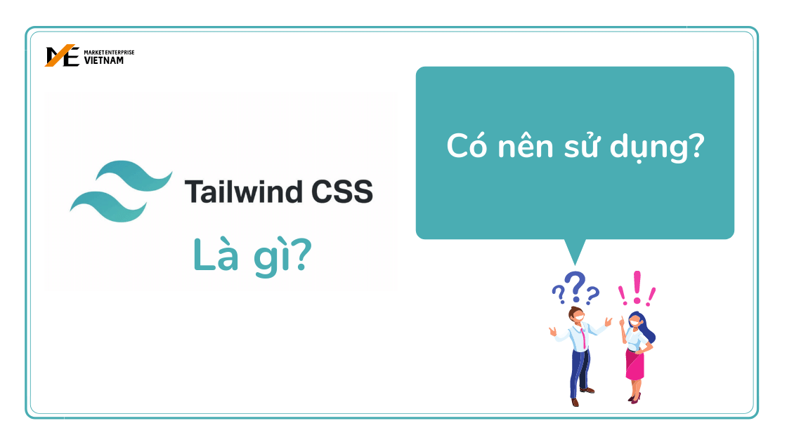 Framework Tailwind CSS là gì? Có nên sử dụng?