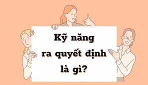 Kỹ năng đưa ra quyết định (Decision making) trong teamwork skill